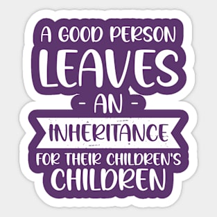 A Good Person Leaves An Inheritance For Their Children's Children Sticker